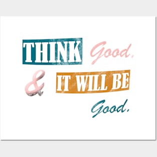 Think good and it will be good Posters and Art